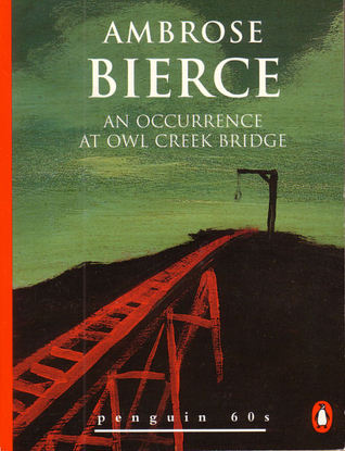 An Occurrence at Owl Creek Bridge by Ambrose Bierce